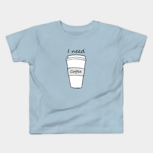 I need coffee Kids T-Shirt